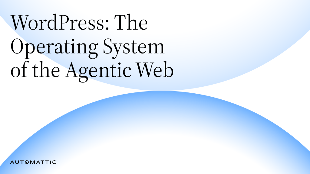 WordPress: The Operating System of the Agentic&nbsp;Web